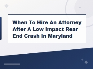 When to Hire a Lawyer After a Low Impact Rear End Crash in Maryland