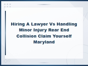 Lawyer vs Diy for Minor Rear-End Claims in Maryland