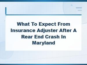What to Expect From a Maryland Adjuster After a Crash