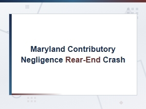 Maryland's Contributory Negligence in Rear-End Crashes