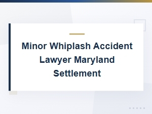Minor Whiplash Accident Settlements in Maryland