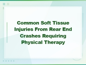 Common Soft Tissue Injuries From Rear End Crashes Requiring Physical Therapy