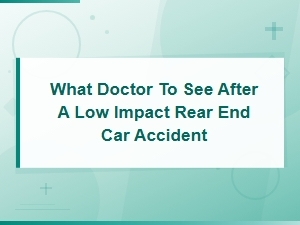 What Doctor to See After a Low Impact Rear End Car Accident